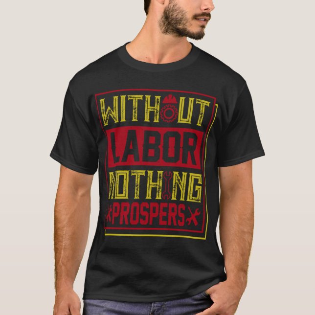 Camiseta Sem Trabalho Nada Prospera, Feliz Dia dos Laborató (Frente)