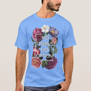 Camiseta Sem útero Sem Opinião Floral Pro Escolha Feminista