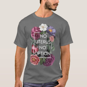 Camiseta Sem útero Sem Opinião Floral Pro Escolha Feminista