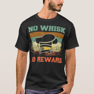 Camiseta Sem Whisk Sem Recompensa Engraçada Baking Pun Cozi