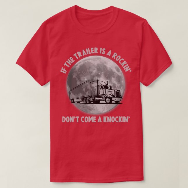 Camiseta Semi Truck Funny If The Trailer Rocking Don't Come (Frente do Design)