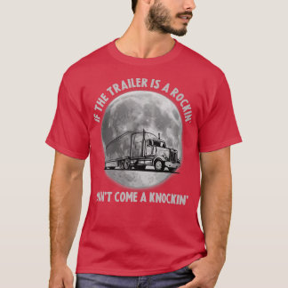 Camiseta Semi Truck Funny If The Trailer Rocking Don't Come