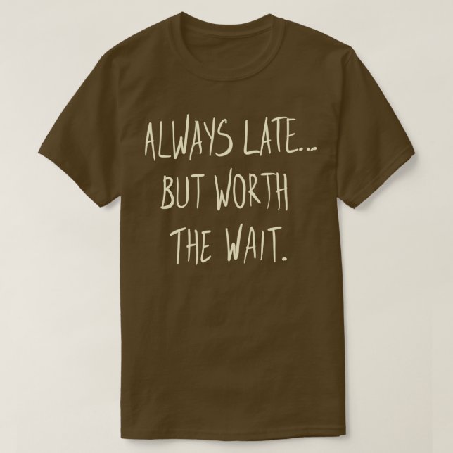 Camiseta Sempre atrasado, mas vale a pena esperar (Frente do Design)