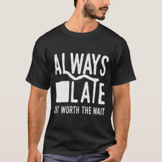 Camiseta Sempre Atrasado Mas Vale A Pena Esperar E