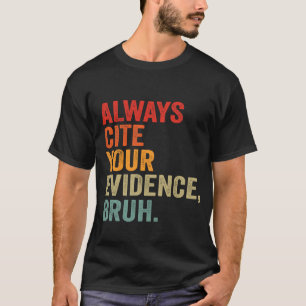 Camiseta Sempre Cite Sua Evidência Bruh Funny Bruh Inglês