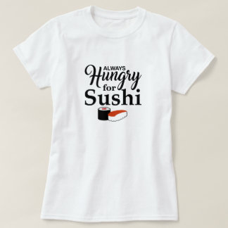 Camiseta Sempre com fome para o sushi