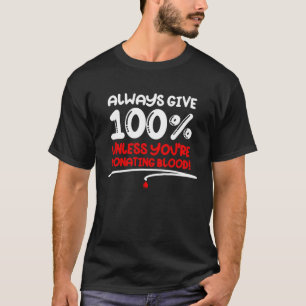 Camiseta Sempre Dê 100 a Menos Que Você Esteja Doando Sangu