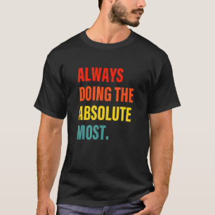 Camiseta Sempre Fazendo O Absoluto Mais Humor