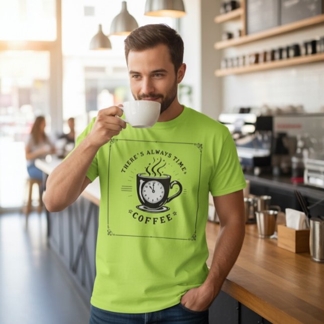 Camiseta Sempre Há Tempo para Café (Criador carregado)