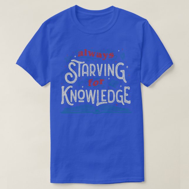 Camiseta Sempre morrendo de fome pelo conhecimento de Tobe  (Frente do Design)