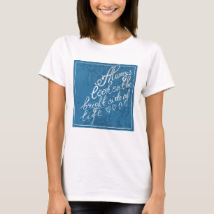 Camiseta Sempre Olhe Para O Lado Brilhante Da Vida