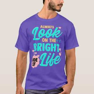 Camiseta Sempre Olhe Para O Lado Brilhante Da Vida