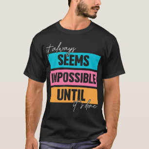 Camiseta sempre parece impossível até que seja feito