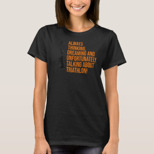 Camiseta Sempre Pensando Em Sonhar E Infelizmente Triathl
