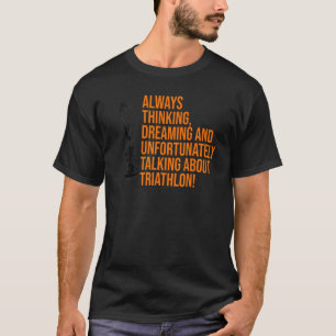 Camiseta Sempre Pensando Em Sonhar E Infelizmente Triathl