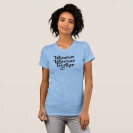Camiseta Sempre que, em qualquer lugar, Juntos, T-Shirt