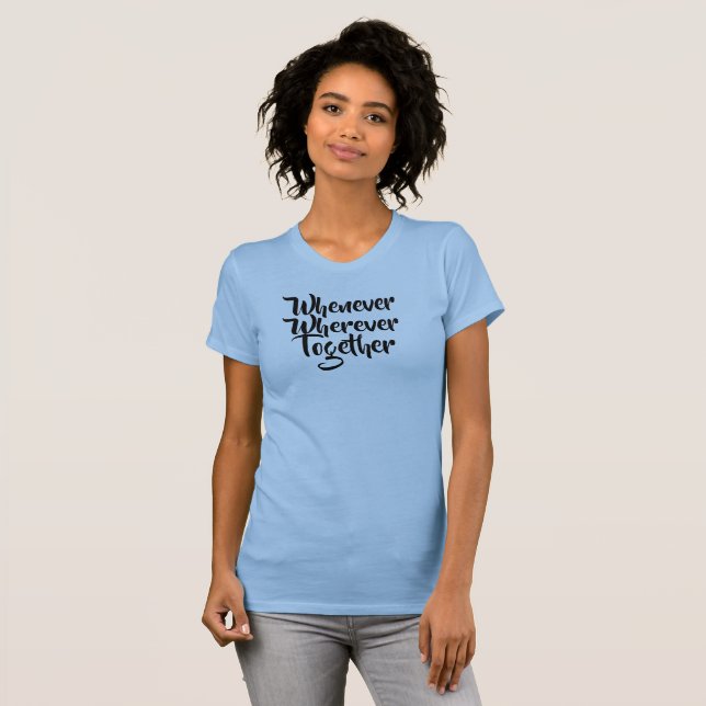 Camiseta Sempre que, em qualquer lugar, Juntos, T-Shirt (Frente Completa)