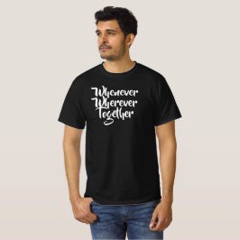 Camiseta Sempre que, em qualquer lugar, Juntos, T-Shirt