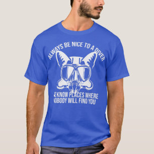 Camiseta Sempre Seja Bom Para Um Mergulhador Que Conhecemos