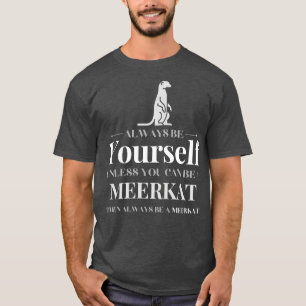Camiseta Sempre seja seu, a menos que você possa ser um Mee