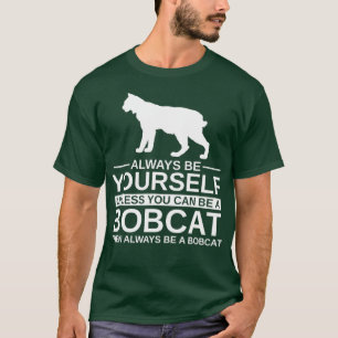 Camiseta Sempre Seja Seu Bobcat Dom Para Homens Mulheres
