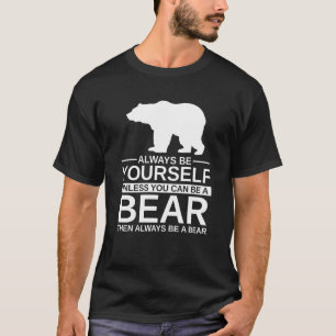 Camiseta Sempre Seja Seu Próprio Urso Para Homens Mulheres