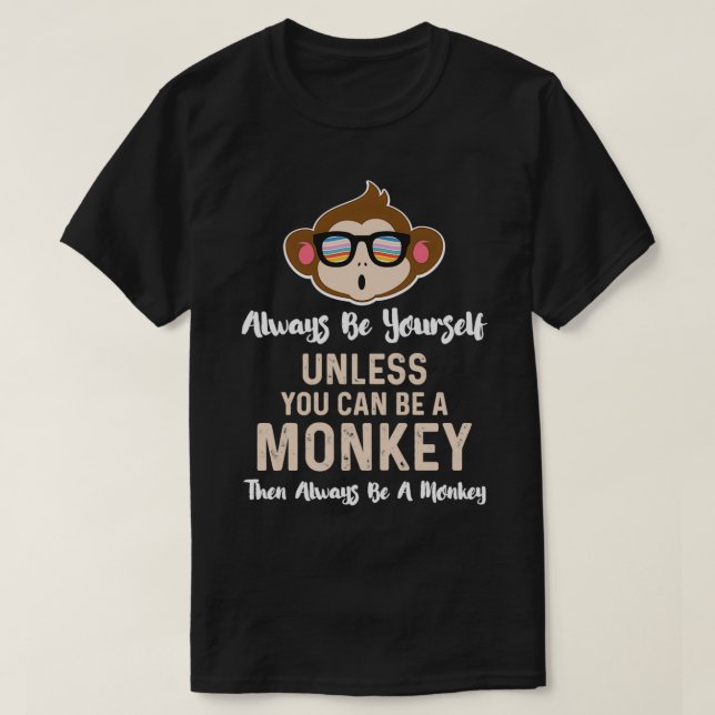 Camiseta Sempre seja um chimpanzé macaco engraçado com Gla (Frente do Design)