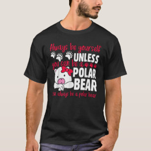 CAMISETA SEMPRE SEJA VOCÊ A MENOS QUE POSSA SER UM POLAR B
