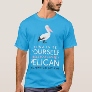Camiseta Sempre Seja Você Mesmo A Menos Que Possa Ser Um P