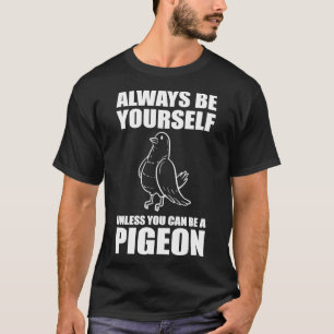 Camiseta Sempre Seja Você Mesmo A Não Ser Que Possa Ser Um