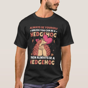 Camiseta Sempre Seja Você Mesmo A Não Ser Que Possa Ser Um