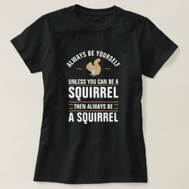 Camiseta Sempre Seja Você Mesmo A Não Ser Que Possa Ser Um