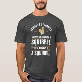 Camiseta Sempre Seja Você Mesmo A Não Ser Que Possa Ser Um 