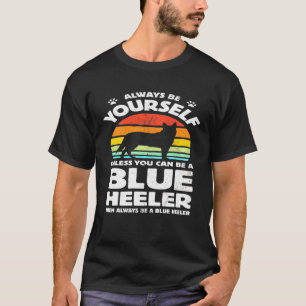 Camiseta Sempre Seja Você Mesmo Blue Heeler Cão de Gado Aus