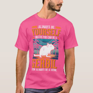 Camiseta Sempre Seja Você Mesmo Gerbil Correndo Rato Gerbil