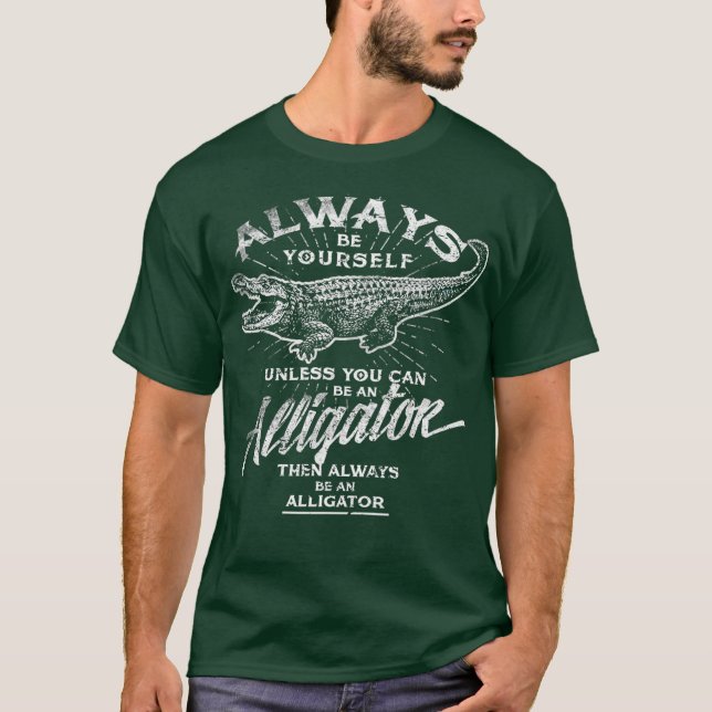 Camiseta Sempre Seja Você Mesmo Um Gator De Amor (Frente)
