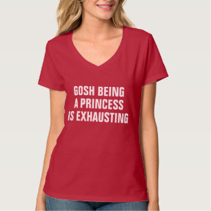Camiseta Sendo uma princesa Ser Exhausting