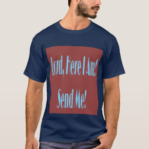 Camiseta Senhor, aqui eu estou! Envie-me! T-shirt