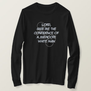 Camiseta Senhor, dê a confiança de um homem branco mediano