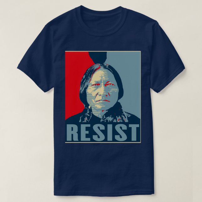 Camiseta Sentado Bull Resiste Hunkpapa Lakota Líder Primeir (Frente do Design)