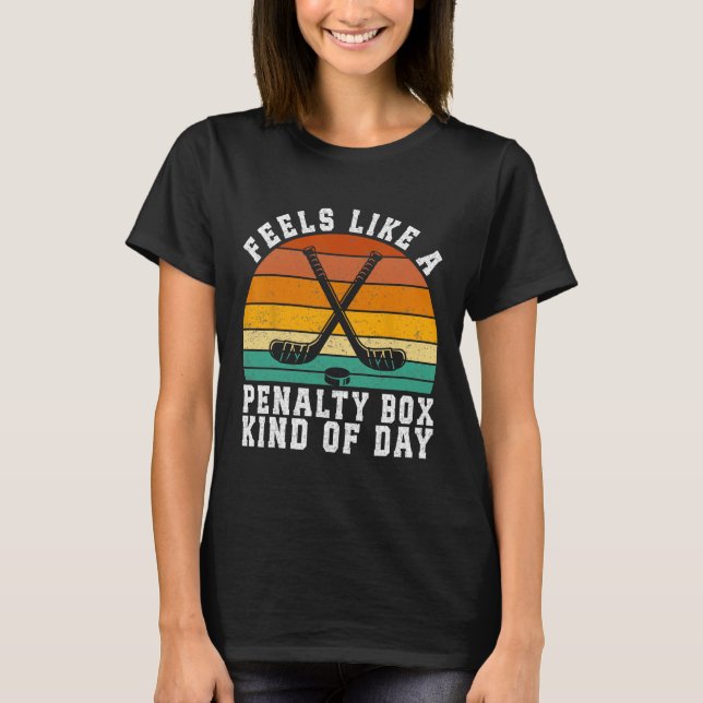 Camiseta Sente como um dia de caixa de penalidade de hóquei (Frente)