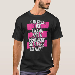 Camiseta Sente-Se Como Drama E Uma Dor De Cabeça Não