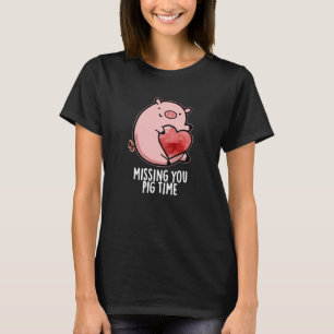 Camiseta Sentido De Falta Do Seu Pig Time Engraçado Animal 
