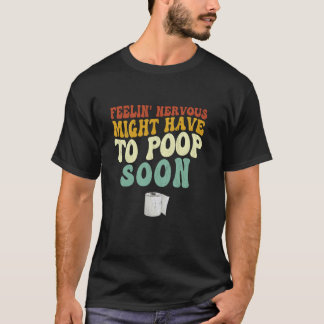 Camiseta Sentindo Nervoso, Posso Precisar Cagar Logo Piada 
