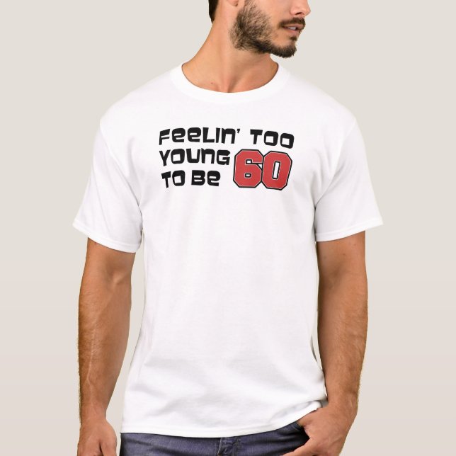 Camiseta Sentindo-Se Muito Jovem Para Ter 60 Anos (Frente)