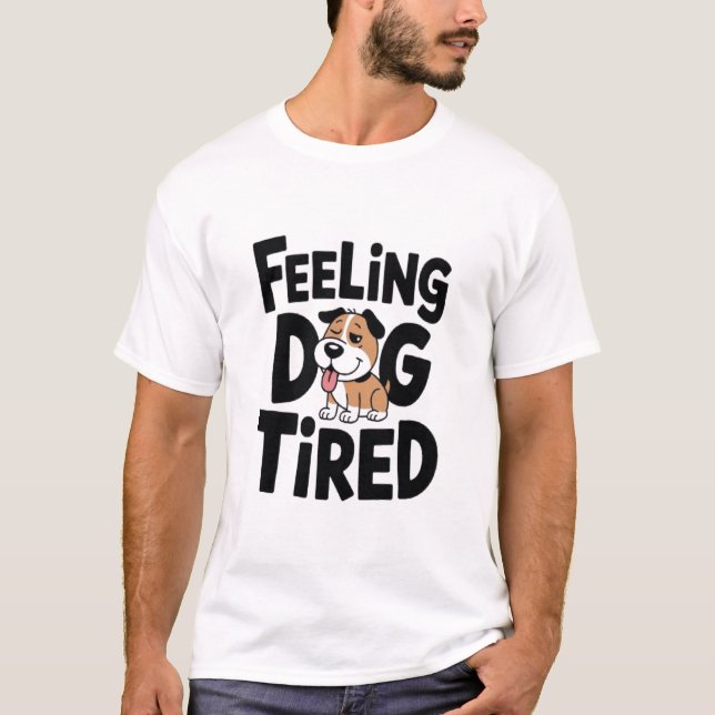 Camiseta Sentir o Cachorro Cansado Encantado (Frente)