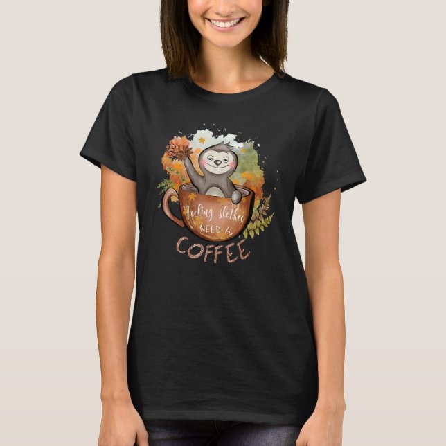 Camiseta Sentir-Se Lentamente Precisa De Um Café Queda De C (Frente)
