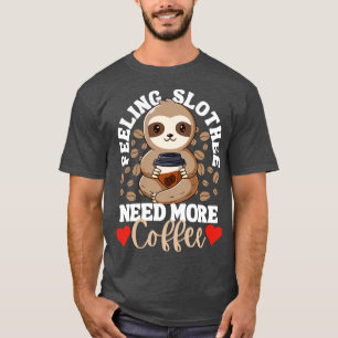 Camiseta Sentir-Se Lento Precisa De Mais Café Engraçado De