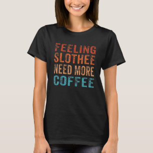 Camiseta Sentir-Se Lento Precisa De Mais Cafeína Cafeína Sl