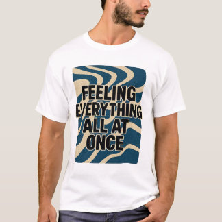 Camiseta Sentir tudo de uma só vez